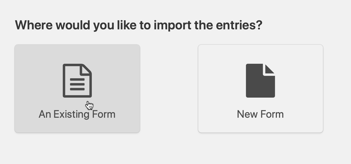 Choose whether to import entries into an existing form, or to create a new form