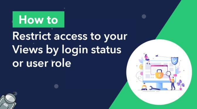 How to restrict access to your Views by login status or user role