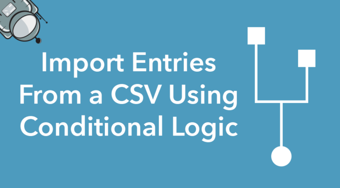 import entries from a csv using conditional logic