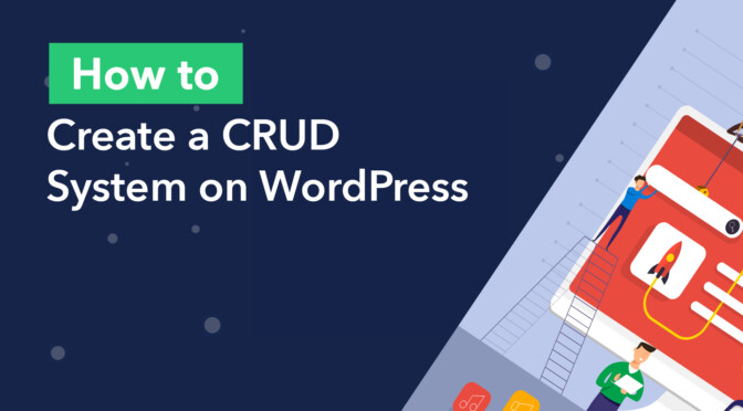 How to Create a CRUD ystem on WordPress