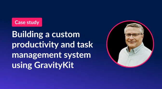 Building a custom productivity and task management system using GravityKit