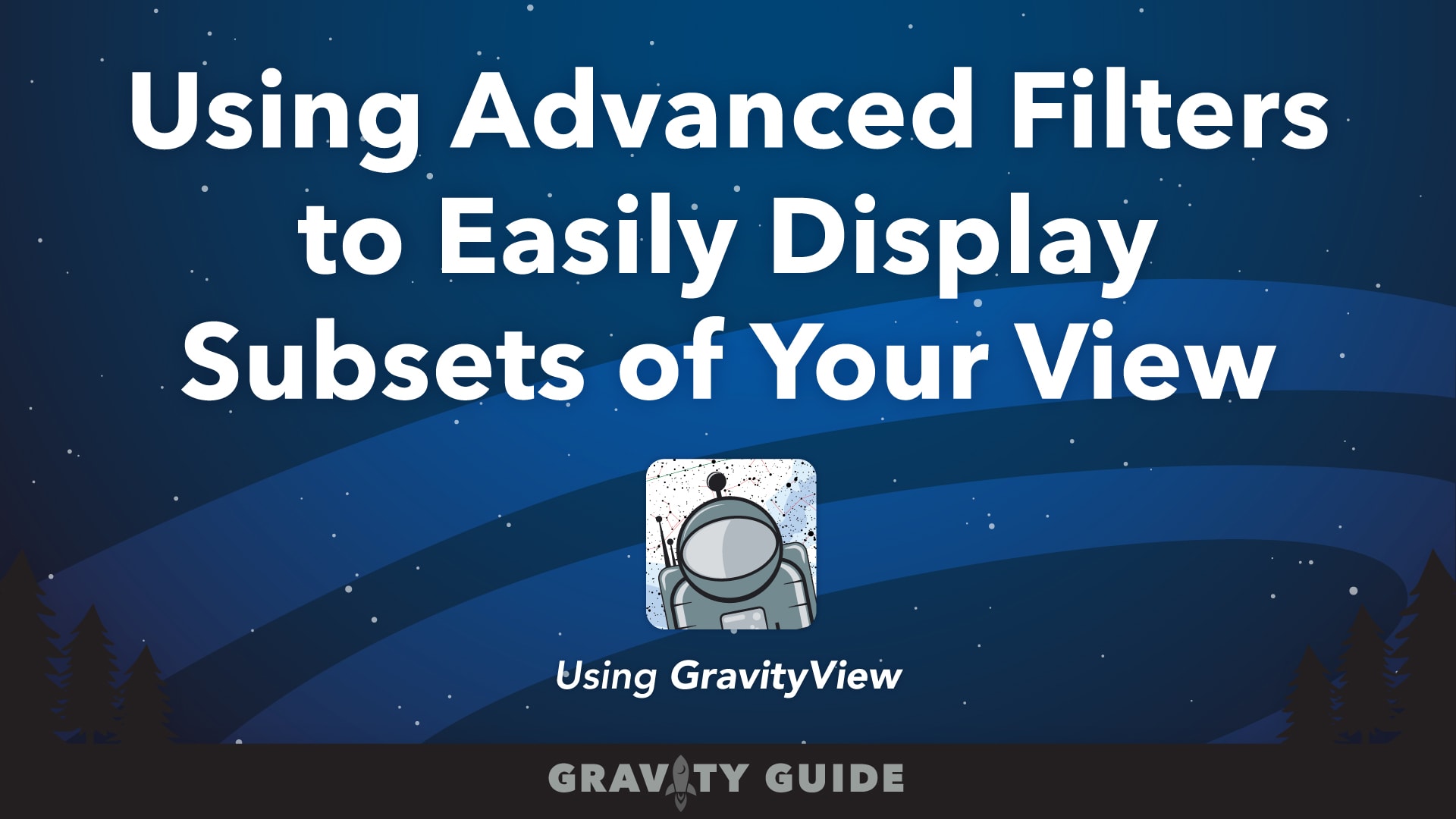 Using Advanced Filters to Easily Display Subsets of your View