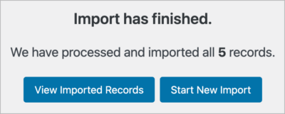 Import has finished. We have processed and imported all 5 records