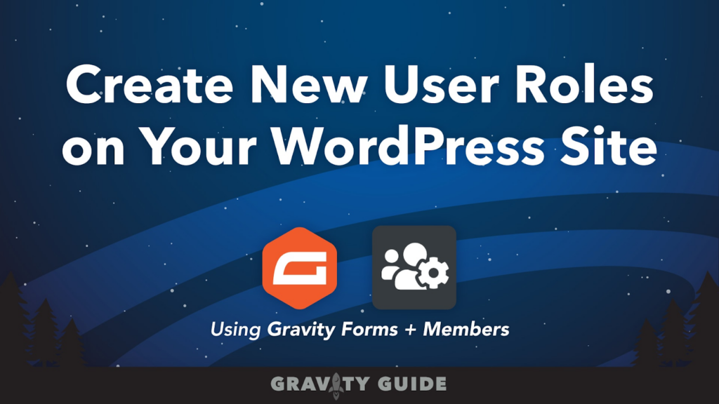 Create new user roles on your WordPress site (course on Gravity Guide)