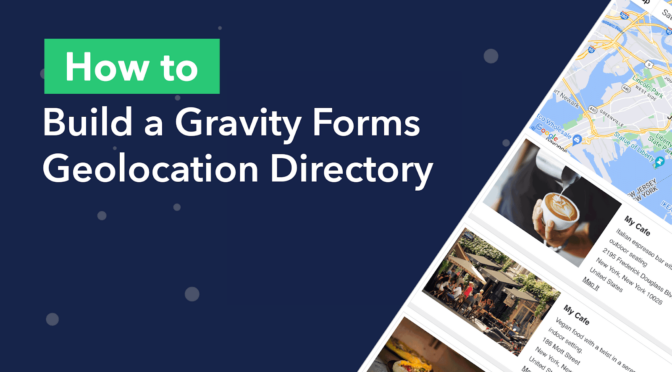 How to build a Gravity Forms geolocation directory