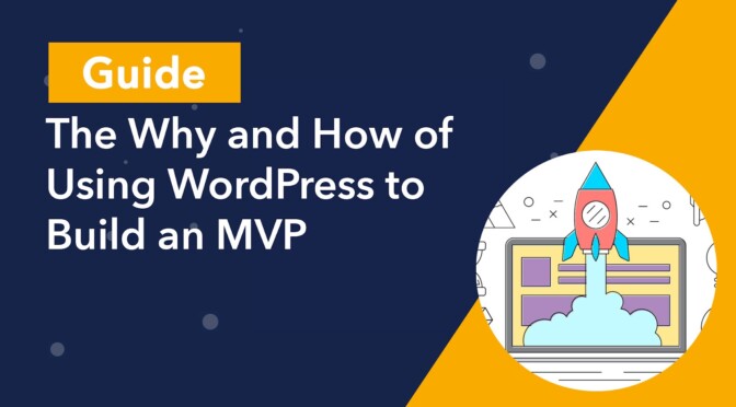 Guide: The Why and How of Using WordPress to Build an MVP