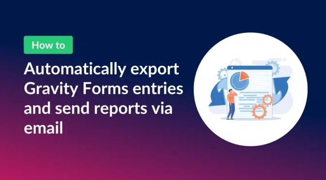 Automatically export Gravity Forms entries and send reports via email