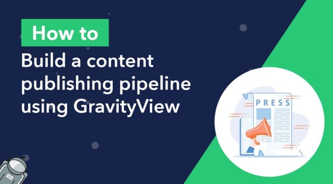 How to build a content publishing pipeline using GravityView