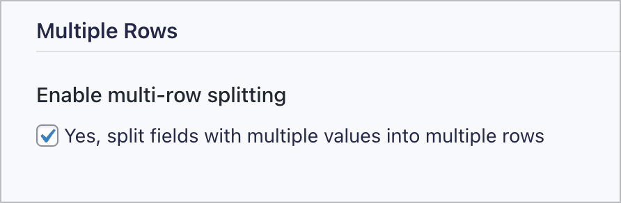 A checkbox labeled 'Yes, split fields with multiple values into multiple rows'