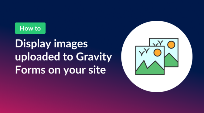 Display images uploaded to Gravity Forms on your site