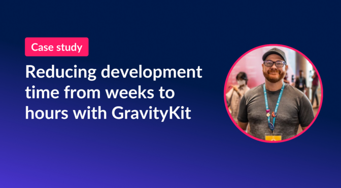 Reducing development time from weeks to hours with GravityKit