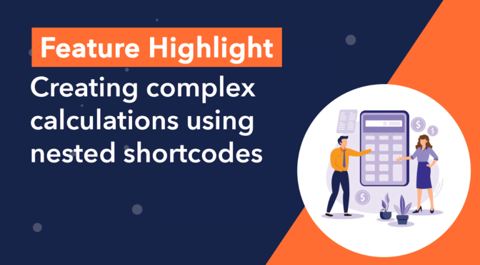 Feature Highlight: Creating complex calculations using nested shortcodes