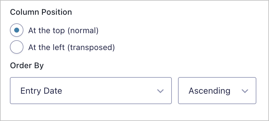 Column Position (at the top, or at the left), and Order By (select a field)