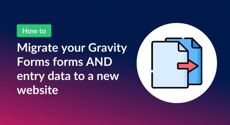 Migrate your Gravity Forms forms AND entry data to a new website