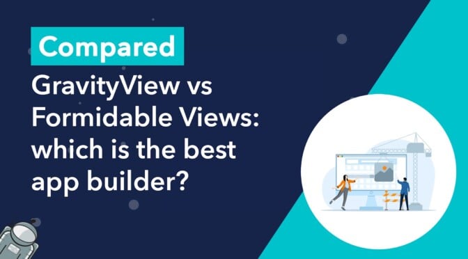 GravityView vs Formidable Views: Which is the best app builder