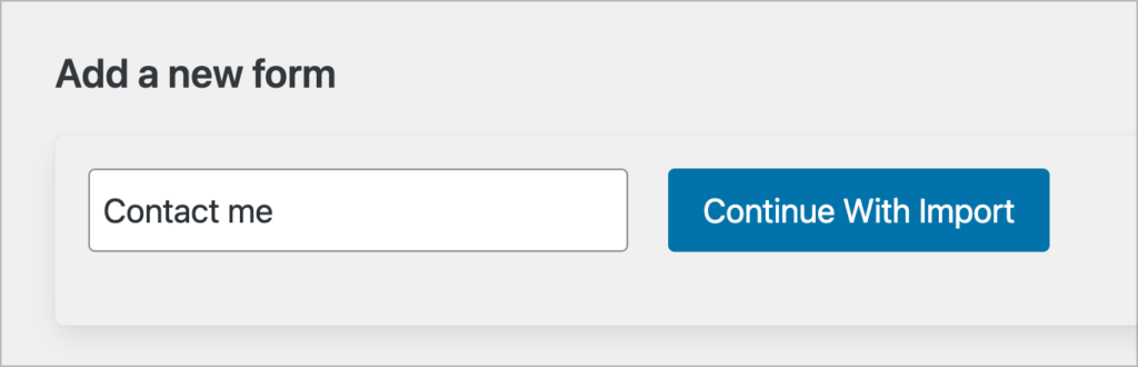 A space to enter a form name and a button that says 'Continue With Import'