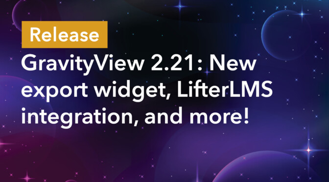 Release: GravityView 2.21: New Export widget, LifterLMS integration, and more!