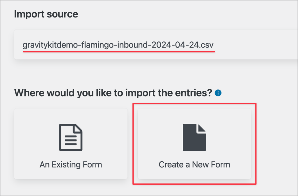 The 'Create a New Form' option under where it says 'Where would you like to import these entries'.