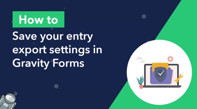 How to save your entry export settings in Gravity Forms