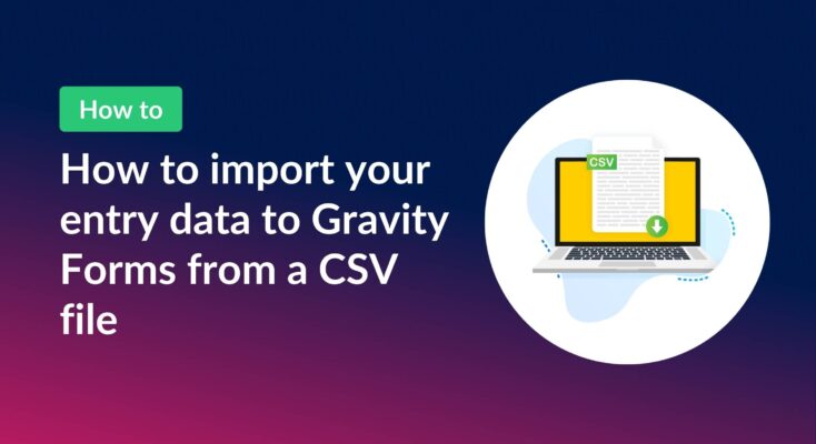 How to import your entry data to Gravity Forms from a CSV file