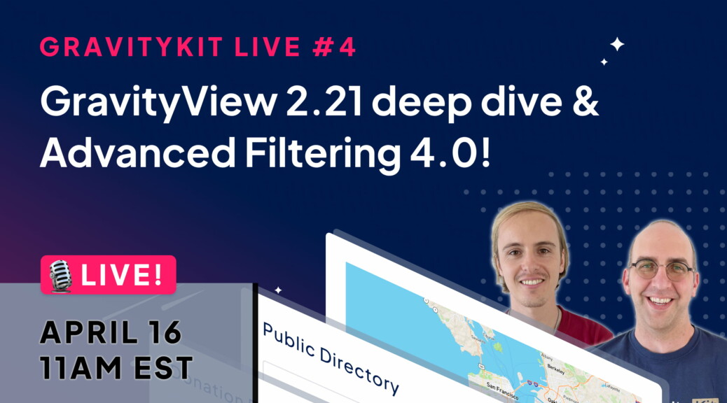 GravityKit Live #4: GravityView 2.21 deep dive & Advanced Filtering revamp