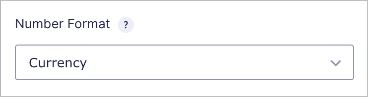 A drop down field labeled 'Number Format'; the drop down is set to 'Currency'.