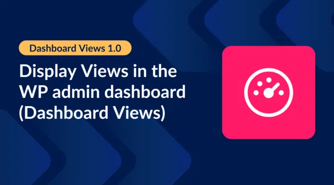 Dashboard Views 1.0: Display Views in the WP admin dashboard (Dashboard Views)