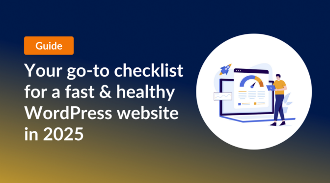 Your go-to checklist for a fast & healthy WordPress website in 2025