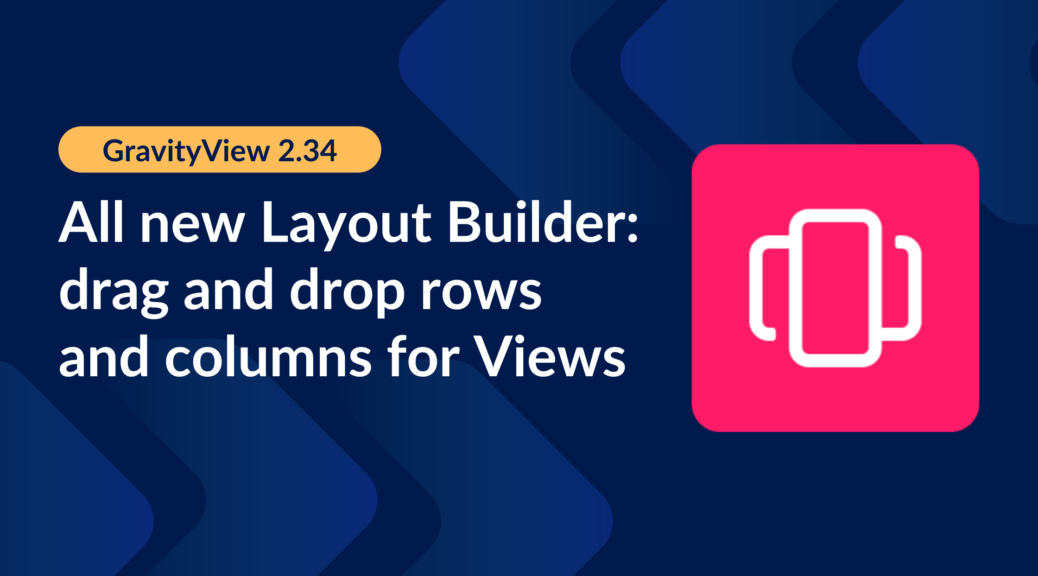 Announcing GravityView 2.34: All new Layout Builder - GravityKit