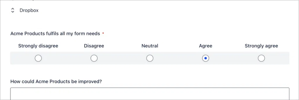 A Likert survey field. The field labele reads 'Acme products fulfills all my form needs?' the Likert scale is as follows: Strong disagree, disagree, neutral, agree, strongly agree.