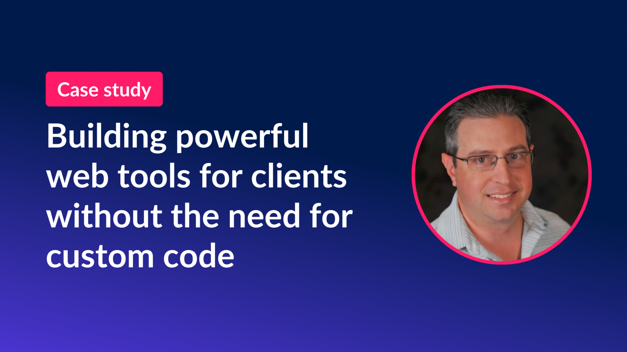 Case study: Building powerful web tools for clients without the need for custom code