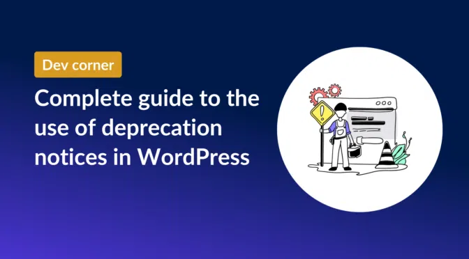 Complete guide to deprecation notices in WorPress (for users and developers)