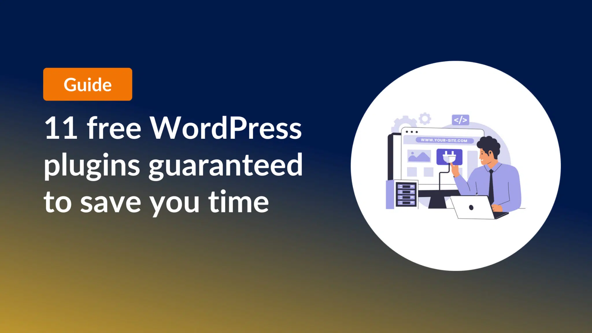Guide: 11 free WordPress plugins guaranteed to save you save