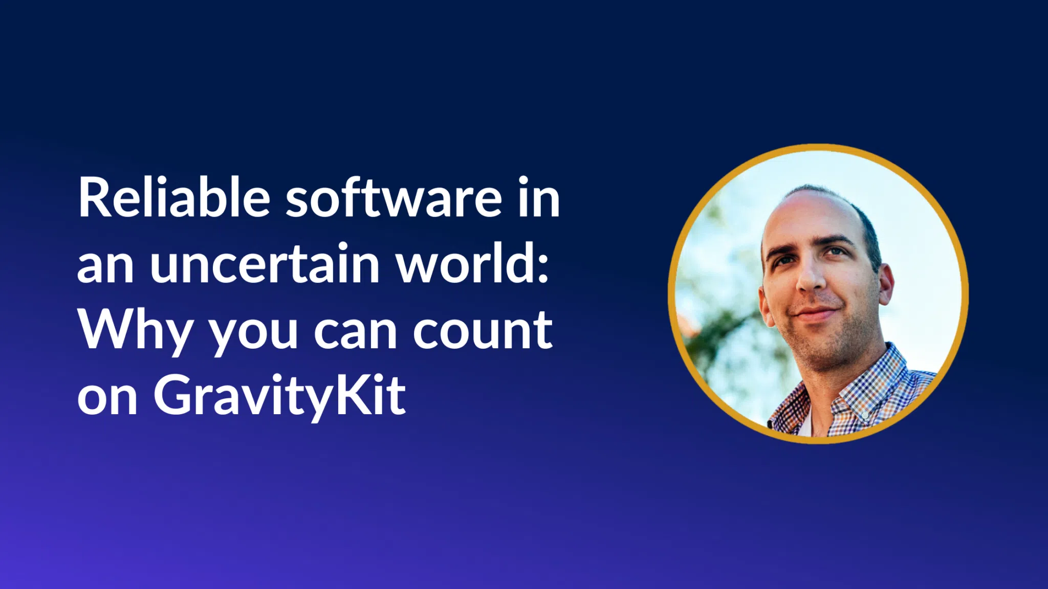 Reliable software in an uncertain world: Why you can count on GravityKit