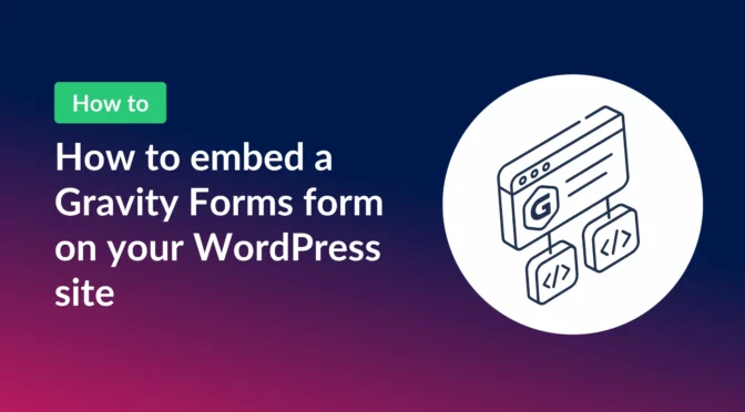 How to embed a Gravity Forms form on your wordpress site