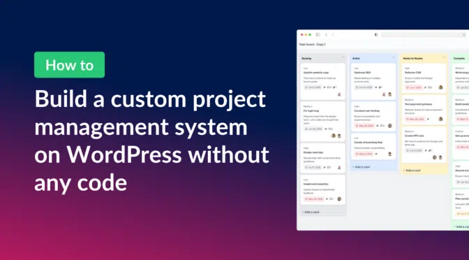 How to build a custom project management system on WordPress without any code