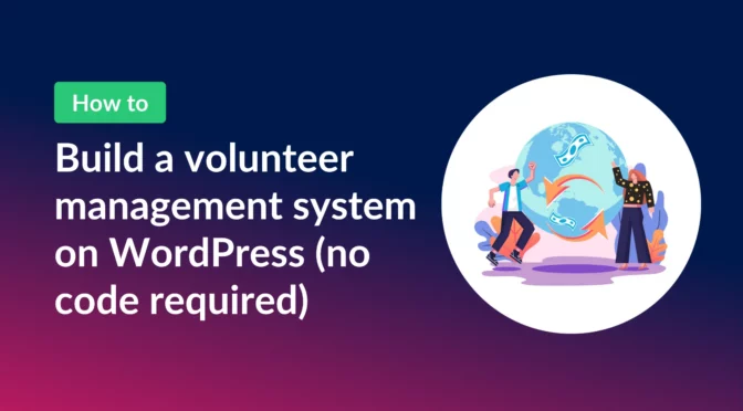 Build a volunteer management system on WordPress (no code required)