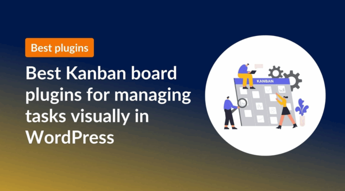 Best Kanban board plugins for managing tasks visually in WordPress