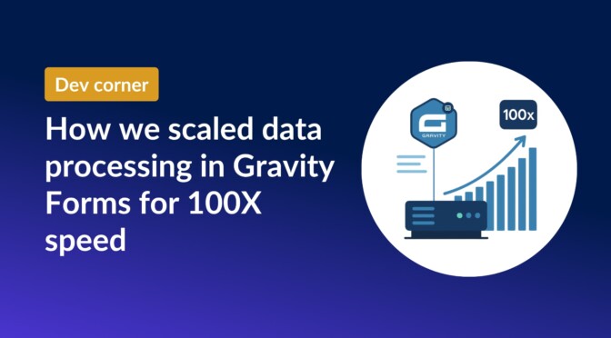Dev corner: How we scaled data processing in Gravity Forms for 100X speed