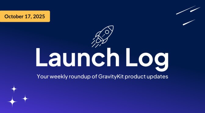 Launch Log: Your weekly roundup of GravityKit product updates
