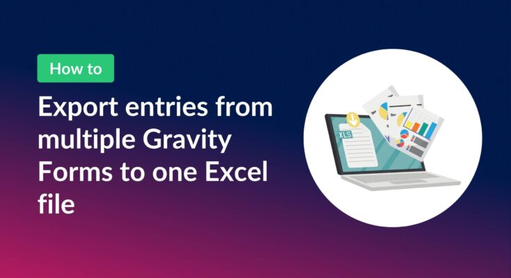 Export entries from multiple Gravity Forms to one Excel file