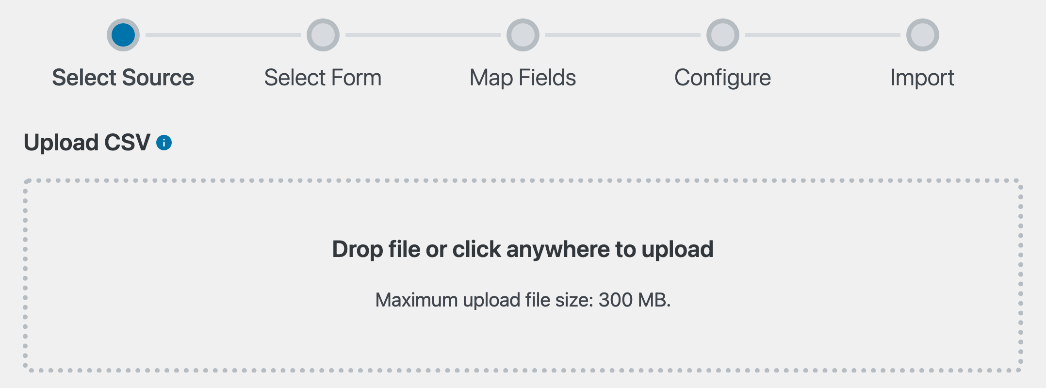 The Select Source stage of the GravityImport wizard. A dotted drop zone reads "Drop file or click anywhere to upload" with "Maximum upload file size: 300 MB" below it. The progress bar at the top shows five stages: Select Source, Select Form, Map Fields, Configure, and Import.