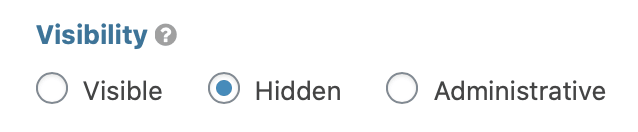 The Visibility field setting, with 'Hidden' radio button selected.