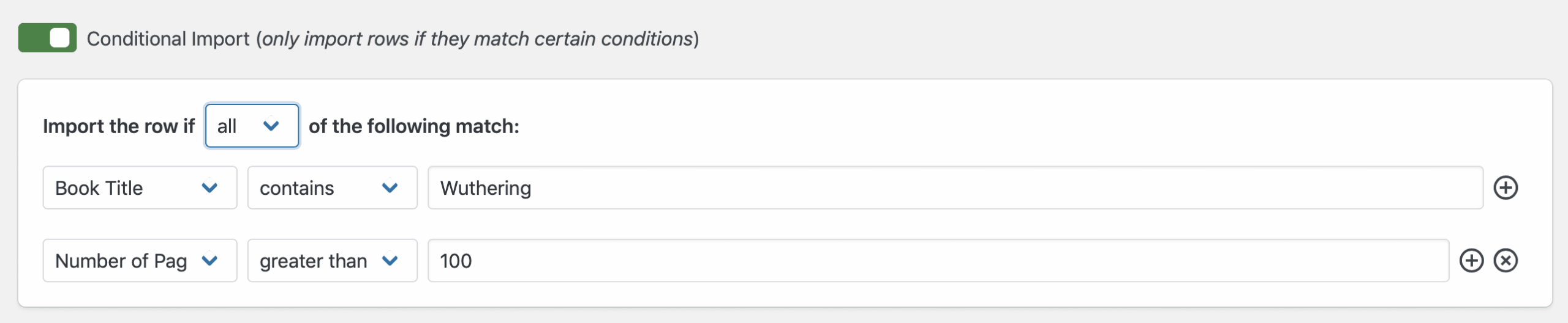 Screenshot showing the Conditional Import setting in the Configure screen of Entry Importer. Showing two filters: Import the row if all of the following match: Book Title contains "Wuthering" and "Number of Pages" greater than "100".