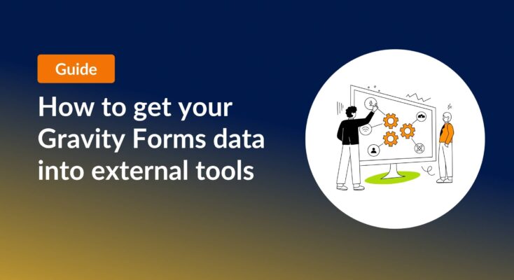 How to get your Gravity Forms data into external tools