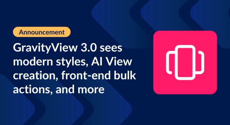 GravityView 3.0 sees modern styles, AI View creation, front-end bulk actions, and more