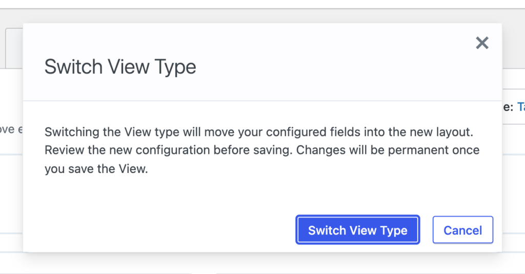 The Switch View Type confirmation dialog, explaining that switching moves your configured fields into the new layout, with Switch View Type and Cancel buttons.
