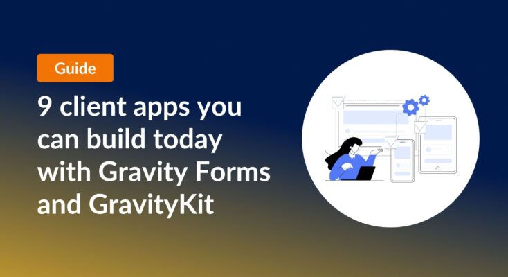 9 client apps you can build today with Gravity Forms and GravityKit