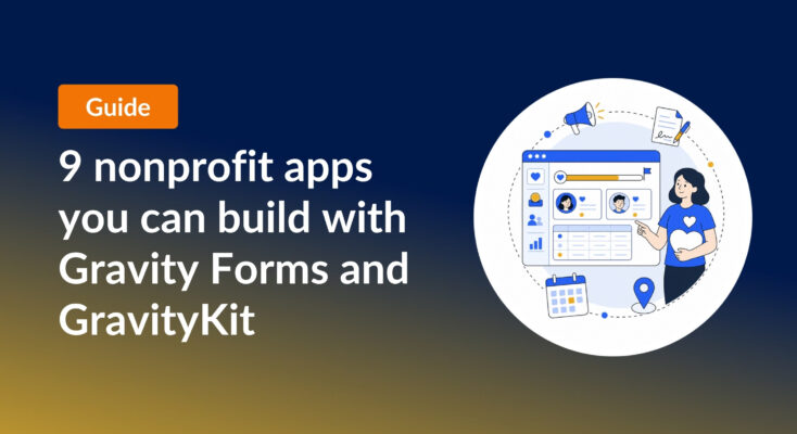 9 nonprofit apps you can build with Gravity Forms and GravityKit, with an illustration of a volunteer next to a fundraising and membership app